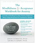 The Mindfulness and Acceptance Workbook for Anxiety: A Guide to Breaking Free from Anxiety, Phobias, and Worry Using Acceptance and Commitment Therapy