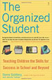 The Organized Student: Teaching Children the Skills for Success in School and Beyond