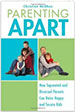 Parenting Apart: How Separated and Divorced Parents Can Raise Happy and Secure Kids