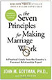 The Seven Principles for Making Marriage Work: A Practical Guide from the Country's Foremost Relationship Expert