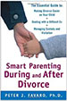 Smart Parenting During and After Divorce: The Essential Guide to Making Divorce Easier on Your Child