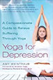 Yoga for Depression: A Compassionate Guide to Relieve Suffering Through Yoga